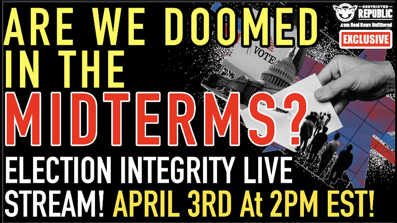 LIVE STREAM! April 3rd at 2pm (EST) Are We Doomed In The Midterms? Election Integrity