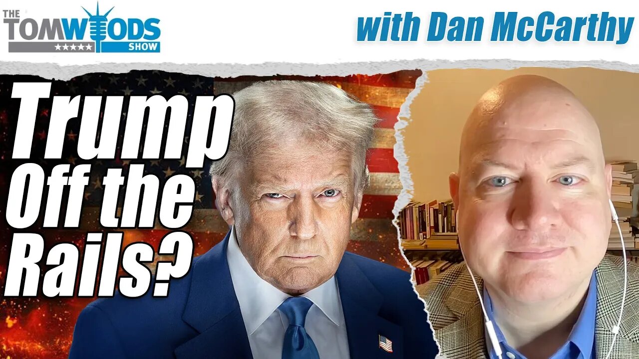 Trump Off the Rails? | Tom Woods Show #2626