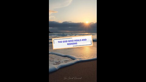 The God Who Heals and Redeems