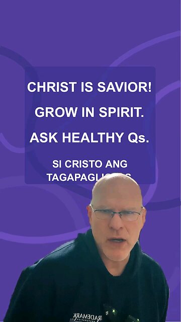 Christ is Savior! Grow in Spirit. Ask Healthy Qs. (5)