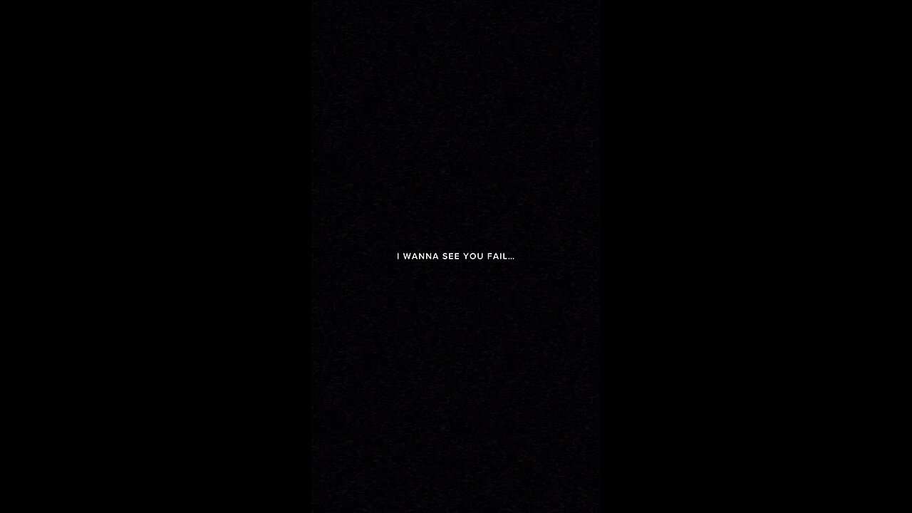 I wanna see you fail