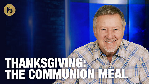 Thanksgiving: The Communion Meal | Give Him 15: Daily Prayer with Dutch | November 26, 2025