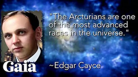 "The ARCTURIANS are one of the most advanced races in the universe" - Edgar Cayce