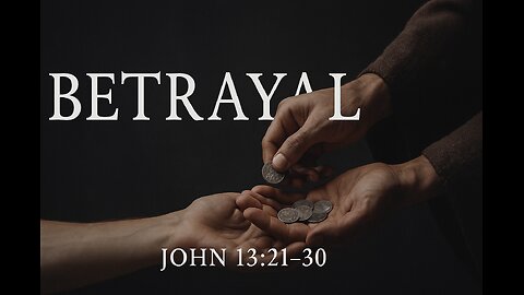 Betrayal (John 13:21-30)