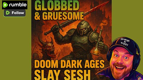 GLOBBED & GRUESOME: DOOM DARK AGES SLAY SESH