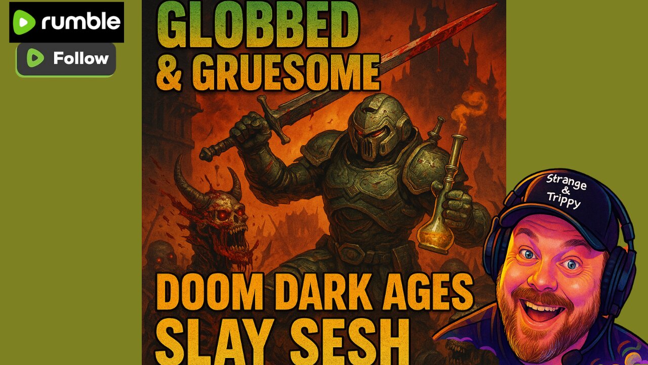 GLOBBED & GRUESOME: DOOM DARK AGES SLAY SESH