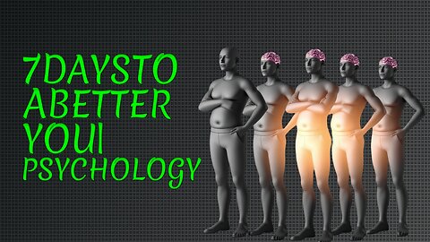 7 Days To A Better You, Guaranteed | Understanding Psychology