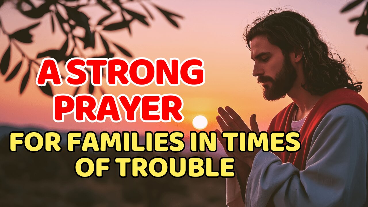 A Strong Prayer for Families in Times of Trouble