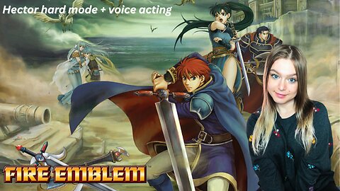 let's play Fire Emblem: Blazing Blade - HECTOR HARD MODE (pt. 4, Chapter 17) & Voice Acting