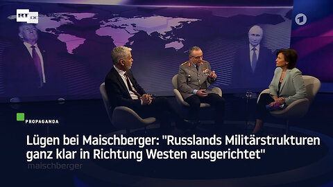 Lügen bei Maischberger: "Russlands Militärstrukturen ganz klar in Richtung Westen ausgerichtet"