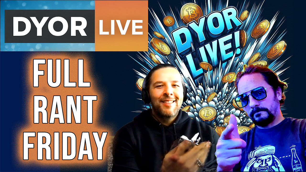 DYOR Live: FULL RANT FRIDAY!!!!