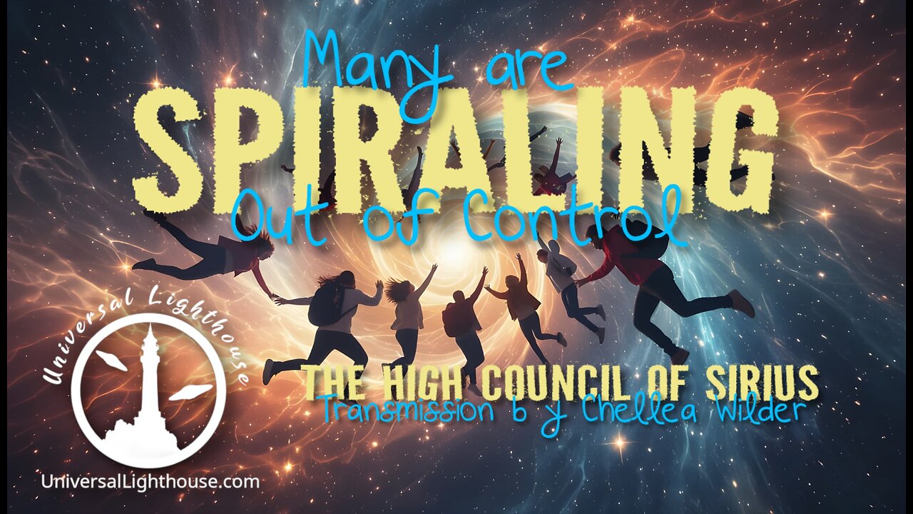 Many are Spiraling Out of Control ~ The High Council of Sirius ~ Chellea Wilder