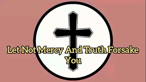 Let Not Mercy And Truth Forsake You - Proverbs 3:3 - Message From God - Evangelical Message - God's Word