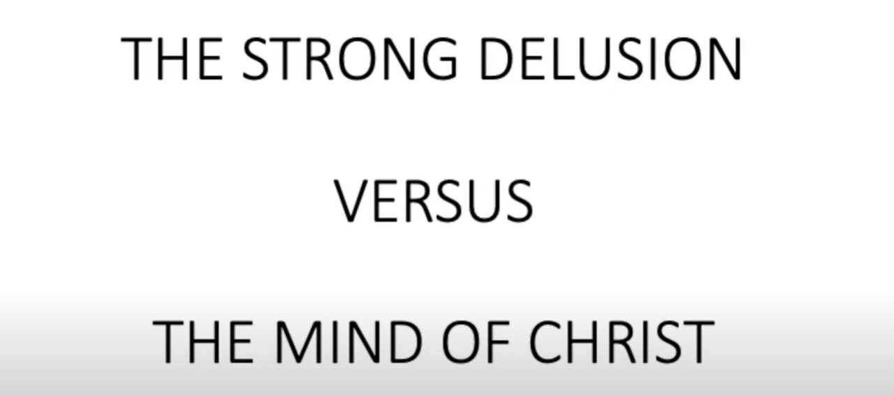 The Strong Delusion vs the Mind of Christ