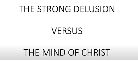 The Strong Delusion vs the Mind of Christ