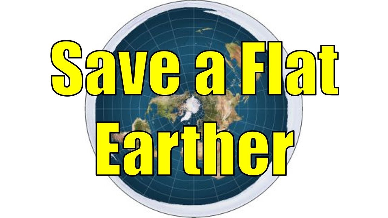 Save a Flat Earther