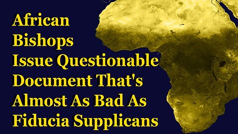 African Bishops Issue Dubious Document That's Almost As Bad As Fiducia Supplicans