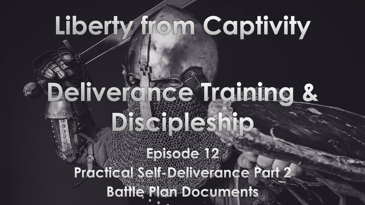 Episode 12 - Practical Self-Deliverance Part 2 - Battle Plan Documents