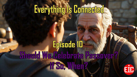 Everything Is Connected RL - Should We Celebrate Passover? If So, When? - EIC (Ep.10)
