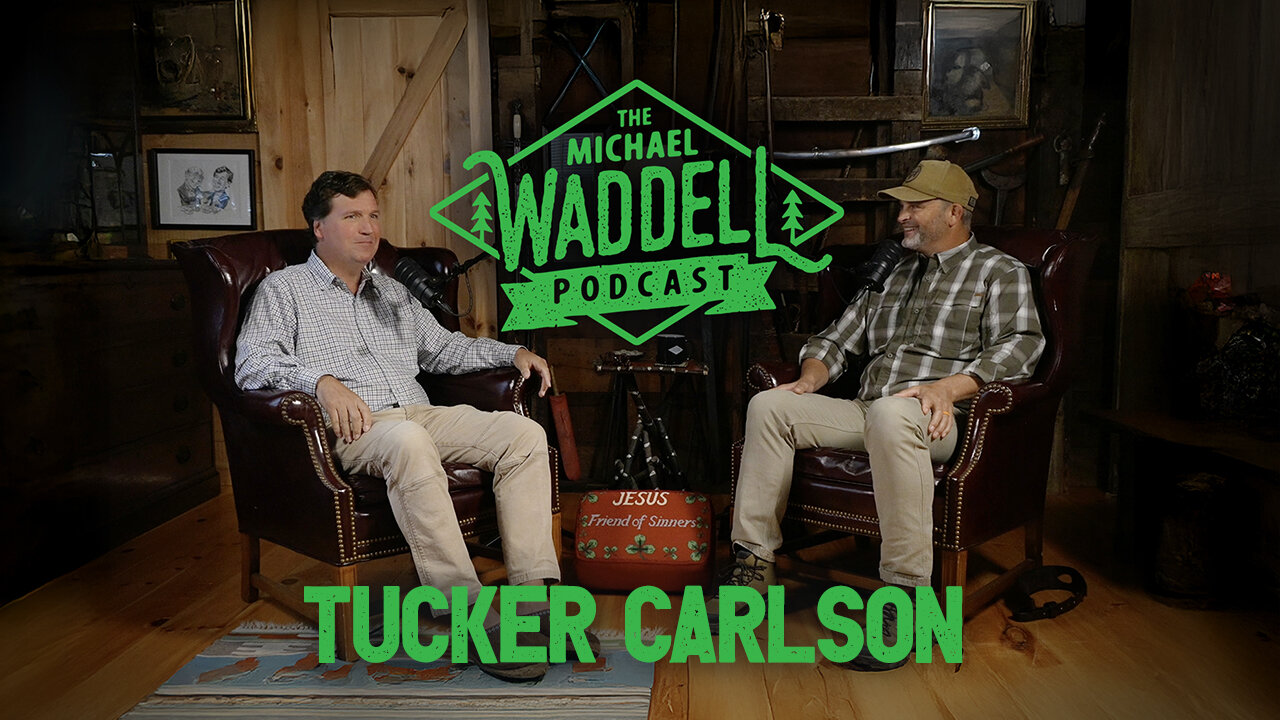 Tucker Carlson - The Michael Waddell Podcast #4 – Unfiltered, Unfinished and Unfazed