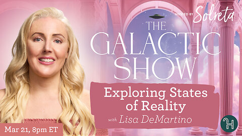 Exploring States of Reality with guest Lisa DeMartino 🛸 The Galactic Show hosted by Solreta