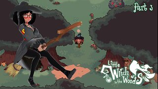 [Little Witch in the Woods - Part 3] Flying Into More Weirdness!