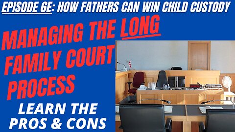Ep 6E: Managing Your Time in a Long Child Custody Battle