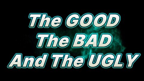 The Good, The Bad and The Ugly