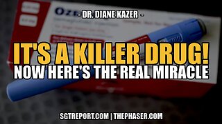 WHAT A KILLER DRUG! NOW HERE'S THE REAL MIRACLE -- Dr. Diane Kazer