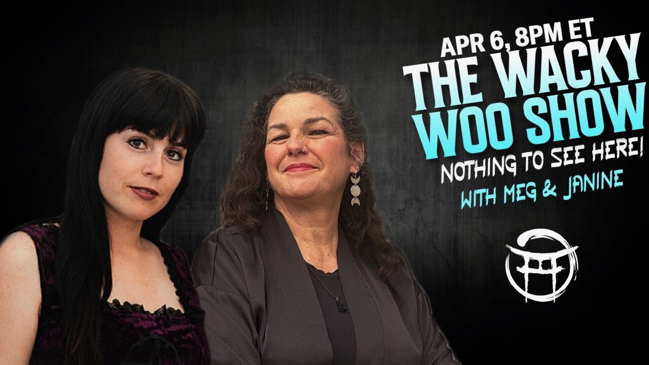 🌀 THE WACKY WOO SHOW with JANINE & MEG - APR 6