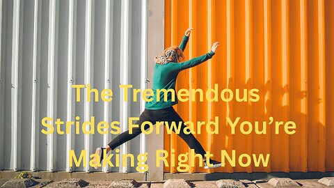 The Tremendous Strides Forward You’re Making Right Now ∞The Creators – 08-05-25