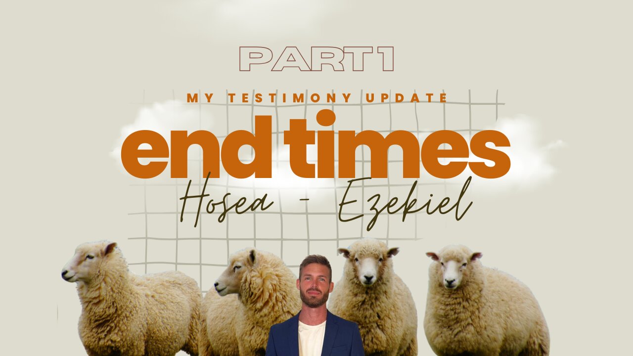 My Testimony Update - End Times (Hosea/Ezekiel) - Part 1