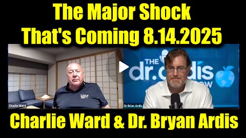 Charlie Ward and Dr Bryan Ardis : The major shock that's coming 8.14.25