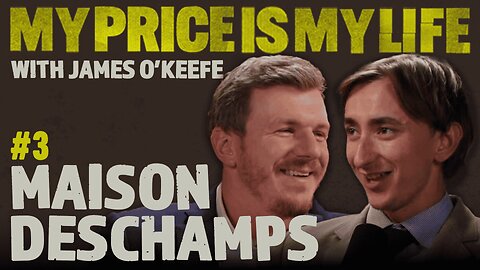 Maison DesChamps | My Price Is My Life With James O’Keefe Episode #3