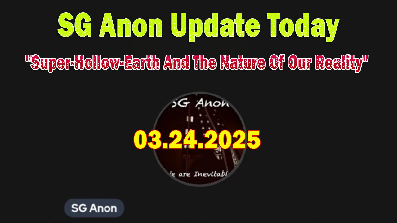 SG Anon & Alisa Saoni Update Today 3/24/25: "Super-Hollow-Earth And The Nature Of Our Reality"