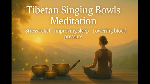 Tibetan Singing Bowls Meditation Sound | Stress Relief, Better Sleep & Lower Blood Pressure