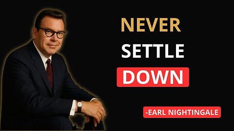 NEVER SETTLE DOWN | EARL NIGHTINGALE