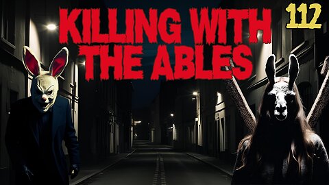 Killin' with the Ables Ep. 112