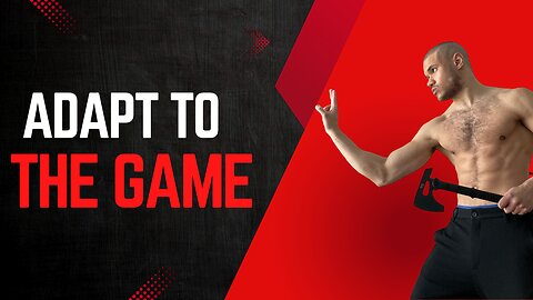 Adapt to the game