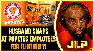 Husband SNAPS at Popeyes Employees for Flirting! (JLP Reacts to Viral Fast Food Fight!)