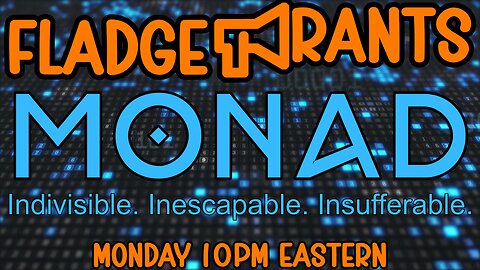 Fladge Rants Live #111 Monad | Indivisible. Inescapable. Insufferable.