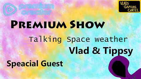 Talking Space Weather | Vlad & Tippsy Stream | Special Guest