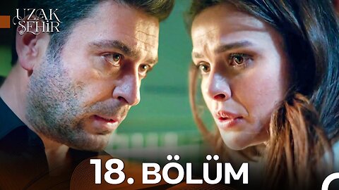 Uzak Sehir – Capitulo 18