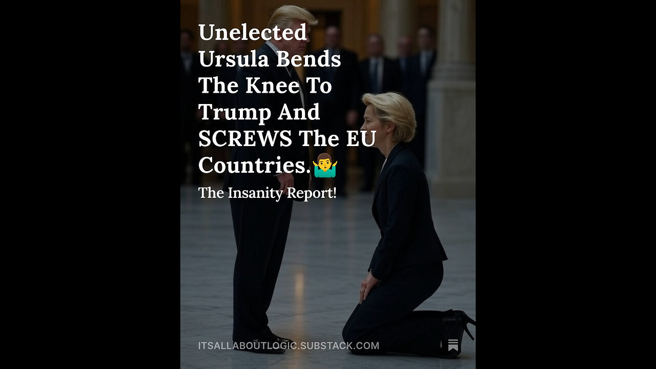 Unelected Ursula Bends The Knee To Trump And SCREWS The EU Countries.🤷‍♂️