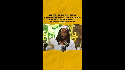 @wizkhalifa Sometimes you have to leave where you’re from to become successful