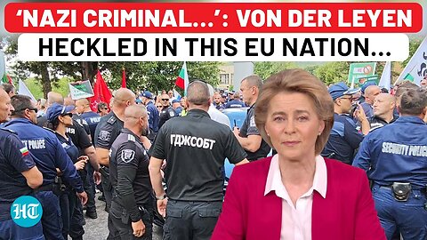 ‘Nazi Criminal’ Chants Greet EU Boss Von Der Leyen In Bulgaria; ‘We Don’t Want Her In Our Country…’