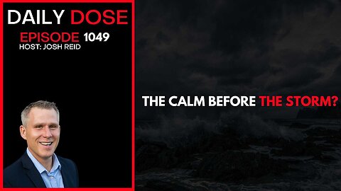 The Calm Before The Storm? | Ep. 1049 The Daily Dose
