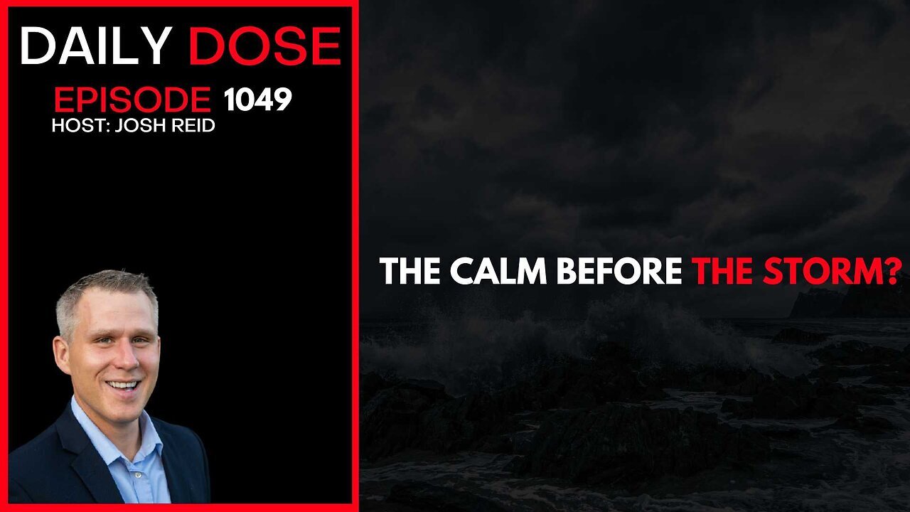 The Calm Before The Storm? | Ep. 1049 The Daily Dose