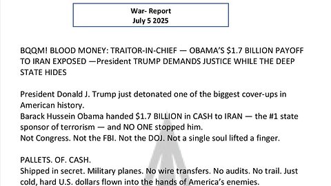 WAR REPORT - JULY 05 2025 - TRUMP DEMANDS JUSTICE WHILE THE DEEP STATE HIDES