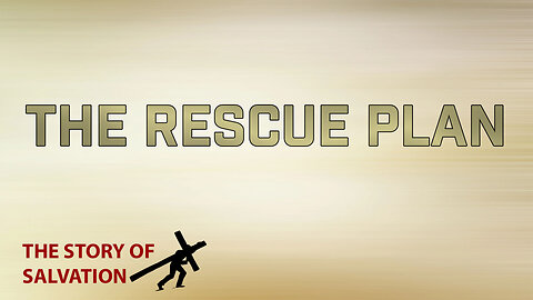 The Story of Salvation Part 2: The Rescue Plan